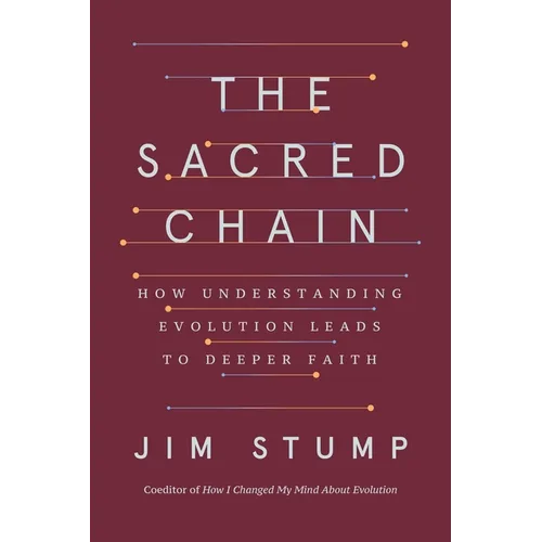 The Sacred Chain: How Understanding Evolution Leads to Deeper Faith - Hardcover