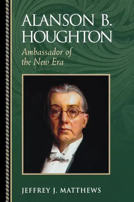 Alanson B. Houghton: Ambassador of the New Era - Paperback