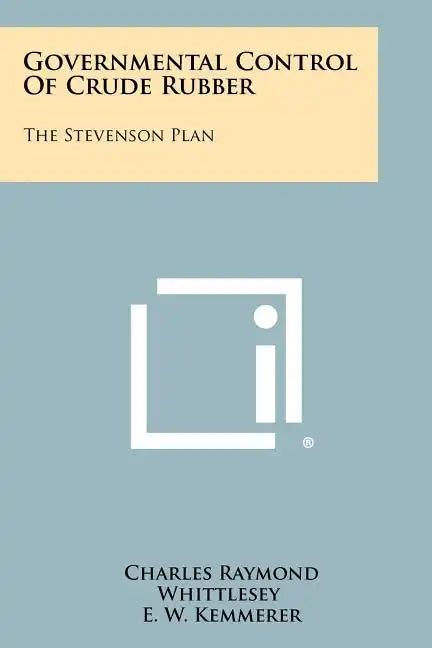 Governmental Control Of Crude Rubber: The Stevenson Plan - Paperback