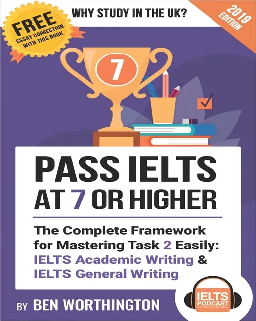 Pass IELTS at 7 or Higher: The Complete Framework for Mastering Task 2 Easily: IELTS Academic Writing and IELTS General Writing - Paperback