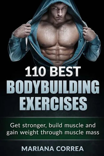 110 BEST BODYBUILDING Exercises: Get stronger, build muscle and gain weight through muscle mass - Paperback