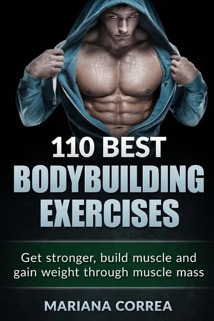 110 BEST BODYBUILDING Exercises: Get stronger, build muscle and gain weight through muscle mass - Paperback