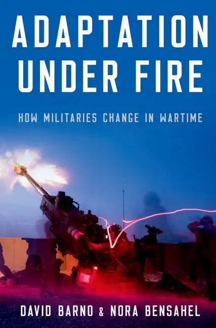 Adaptation Under Fire: How Militaries Change in Wartime - Paperback