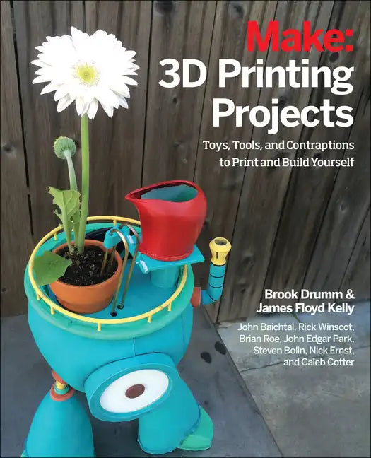 3D Printing Projects: Toys, Bots, Tools, and Vehicles to Print Yourself - Paperback