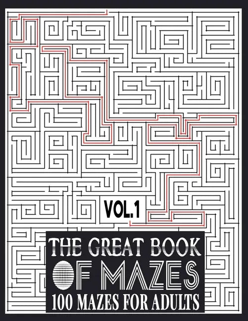 The Great Book of Mazes: 100 Mazes for Adults vol.1: Great way for Relaxing, Stress Relief and having fun. Complex Maze Books Adults. Challengi - Paperback