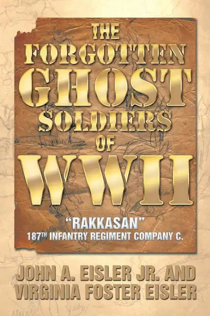 The Forgotten Ghost Soldiers of WWII: Rakkasan 187th Infantry Regiment Company C. - Paperback