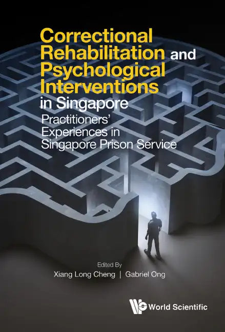 Correctional Rehabilitation & Psychological Interventions in Singapore: Practitioners' Experiences in Singapore Prison Service - Hardcover