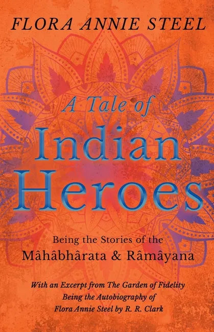 A Tale of Indian Heroes; Being the Stories of the Mâhâbhârata and Râmâyana - Paperback