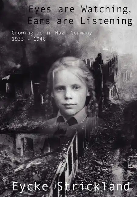 Eyes Are Watching, Ears Are Listening: Growing Up in Nazi Germany 1933-1946 - Hardcover
