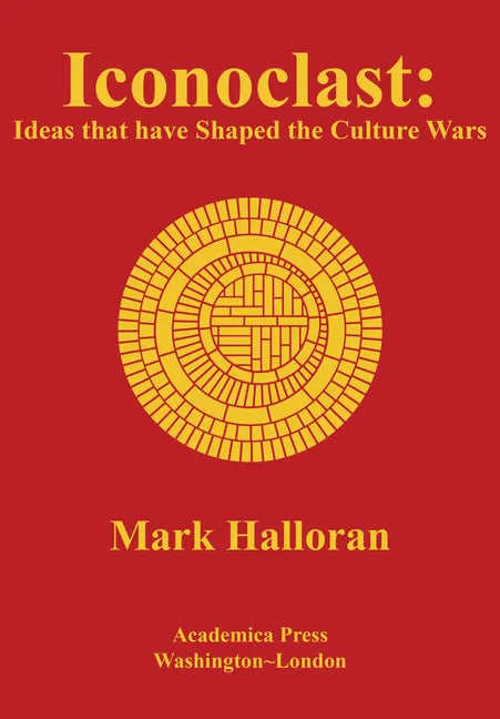 Iconoclast: Ideas That Have Shaped the Culture Wars - Hardcover