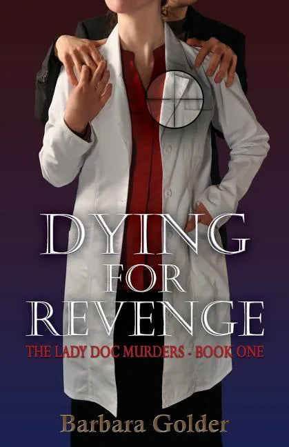 Dying For Revenge: The Lady Doc Murders - Book One - Paperback