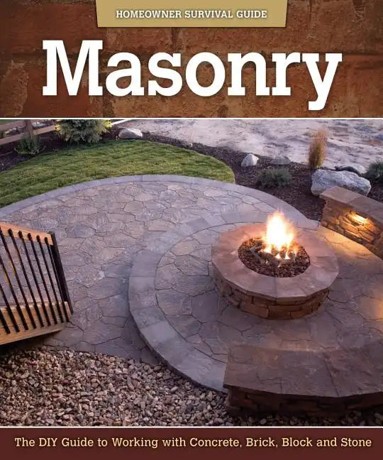 Masonry: The DIY Guide to Working with Concrete, Brick, Block, and Stone - Paperback
