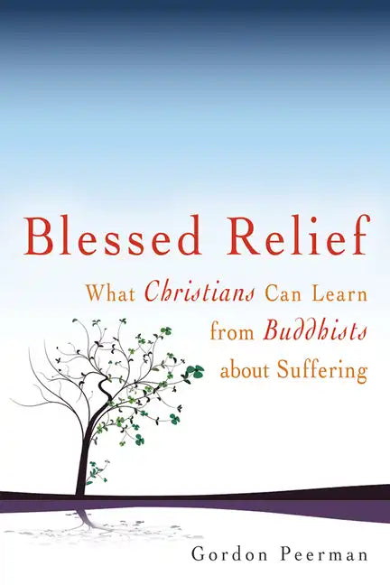 Blessed Relief: What Christians Can Learn from Buddhists about Suffering - Paperback