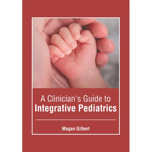 A Clinician's Guide to Integrative Pediatrics - Hardcover