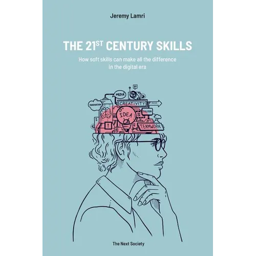 The 21st Century Skills: How soft skills can make the difference in the digital era - Paperback