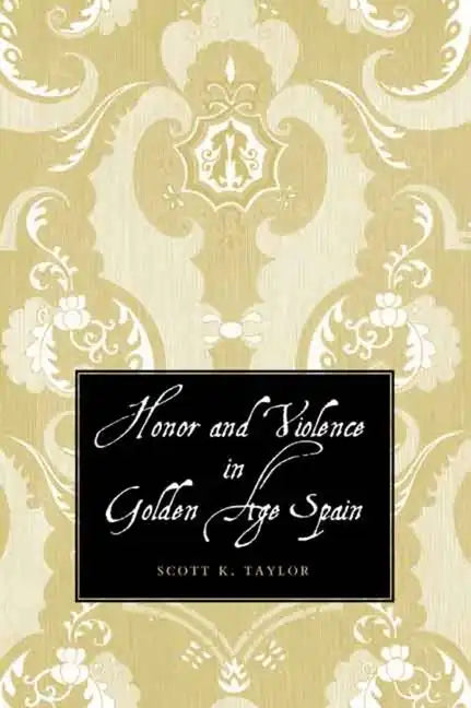 Honor and Violence in Golden Age Spain - Hardcover