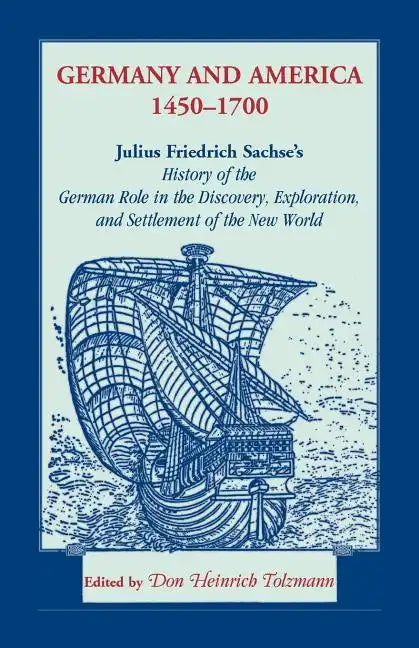 Germany and America, 1450-1700: Julius Friedrich Sachse's History of the German Role in the Discovery, Exploration, and Settlement of the New World - Paperback