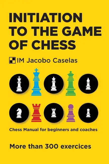 Initiation to the Game of Chess: Chess Manual for beginners and coaches - Paperback