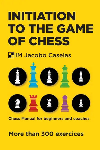 Initiation to the Game of Chess: Chess Manual for beginners and coaches - Paperback