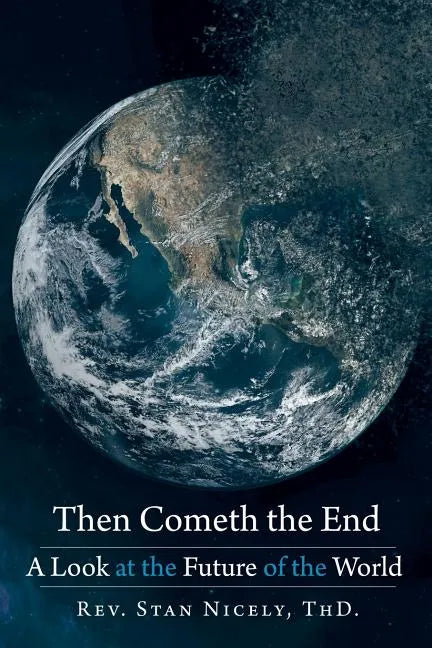 Then Cometh the End: A Look at the Future of the World - Paperback