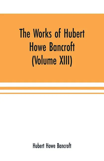 The Works of Hubert Howe Bancroft (Volume XIII) History of Mexico (Volume V) - Paperback