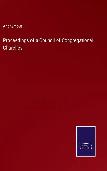 Proceedings of a Council of Congregational Churches - Hardcover