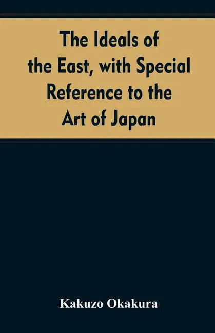 The ideals of the east, with special reference to the art of Japan - Paperback