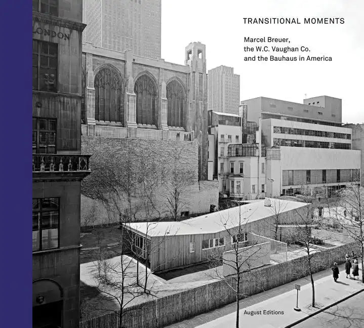 Transitional Moments: Marcel Breuer, W.C. Vaughan & Co. and the Bauhaus in America - Hardcover