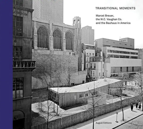 Transitional Moments: Marcel Breuer, W.C. Vaughan & Co. and the Bauhaus in America - Hardcover