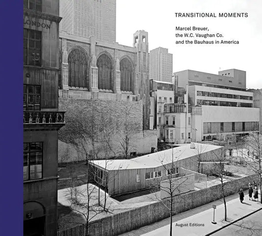 Transitional Moments: Marcel Breuer, W.C. Vaughan & Co. and the Bauhaus in America - Hardcover