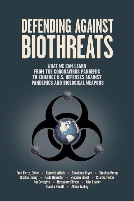 Defending Against Biothreats: What We Can Learn from the Coronavirus Pandemic to Enhance U.S. Defenses Against Pandemics and Biological Weapons - Paperback