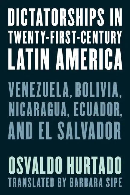 Dictatorships in Twenty-First-Century Latin America: Venezuela, Bolivia, Nicaragua, Ecuador, and El Salvador - Paperback