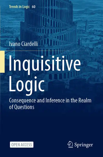 Inquisitive Logic: Consequence and Inference in the Realm of Questions - Paperback