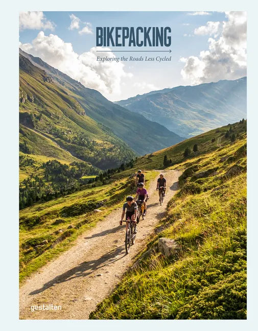 Bikepacking: Exploring the Roads Less Cycled - Hardcover