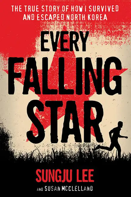 Every Falling Star: The True Story of How I Survived and Escaped North Korea - Paperback
