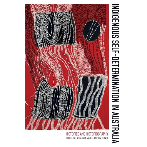 Indigenous Self-Determination in Australia: Histories and Historiography - Paperback
