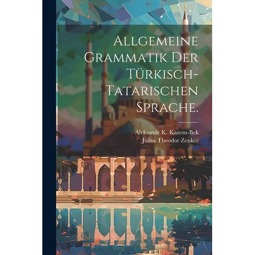 Allgemeine Grammatik der Türkisch-Tatarischen Sprache. - Paperback