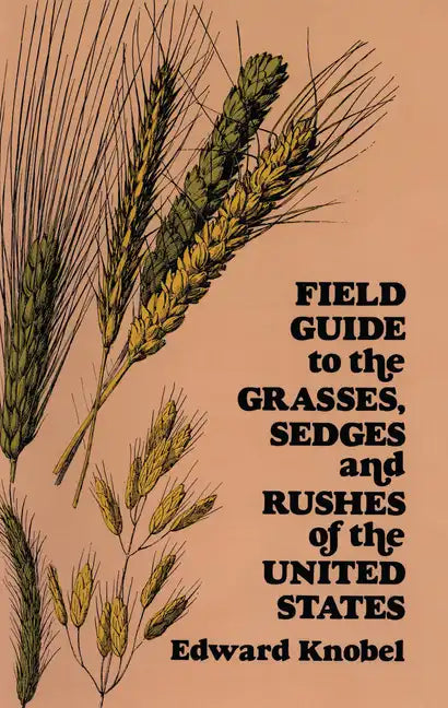 Field Guide to the Grasses, Sedges, and Rushes of the United States - Paperback