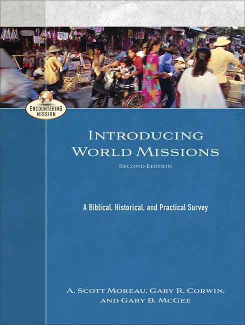 Introducing World Missions: A Biblical, Historical, and Practical Survey - Paperback