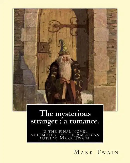 The mysterious stranger: a romance. By: Mark Twain, illustrated By: N. C. Wyeth: The Mysterious Stranger is the final novel attempted by the Am - Paperback