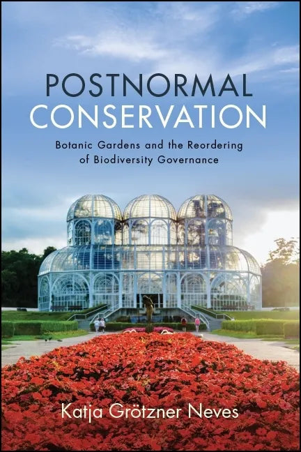 Postnormal Conservation: Botanic Gardens and the Reordering of Biodiversity Governance - Paperback