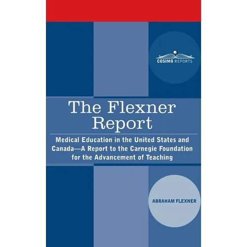 The Flexner Report: Medical Education in the United States and Canada-A Report to the Carnegie Foundation for the Advancement of Teaching - Hardcover