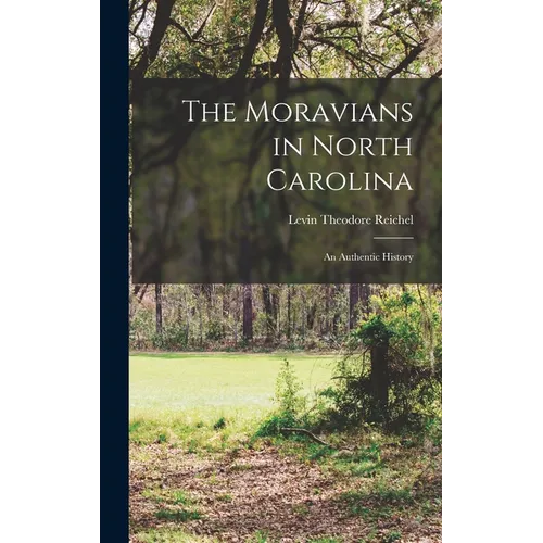 The Moravians in North Carolina: An Authentic History - Hardcover
