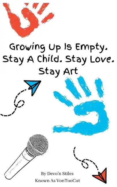 Growing Up Is Empty. Stay A Child. Stay Love. Stay Art - Paperback