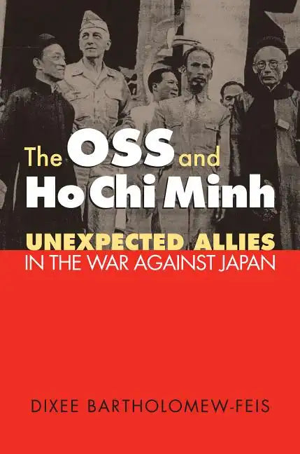 The OSS and Ho Chi Minh: Unexpected Allies in the War against Japan - Paperback