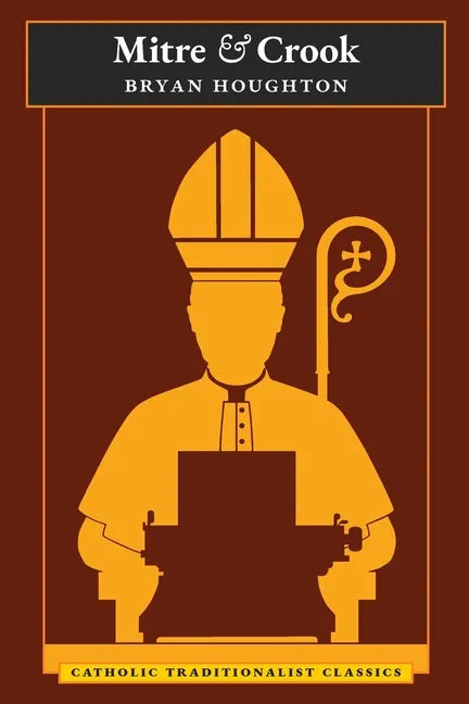 Mitre and Crook (Catholic Traditionalist Classics) - Paperback