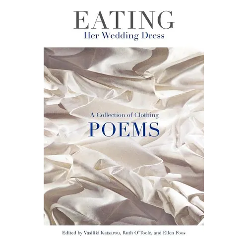 Eating Her Wedding Dress: A Collection of Clothing Poems - Paperback