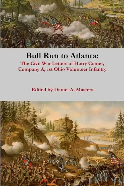 Bull Run to Atlanta: The Civil War Letters of Harry Comer, Company A, 1st Ohio Volunteer Infantry - Paperback