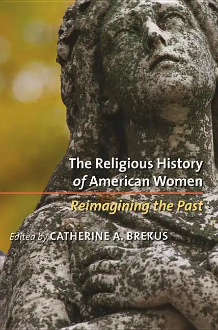 The Religious History of American Women: Reimagining the Past - Paperback
