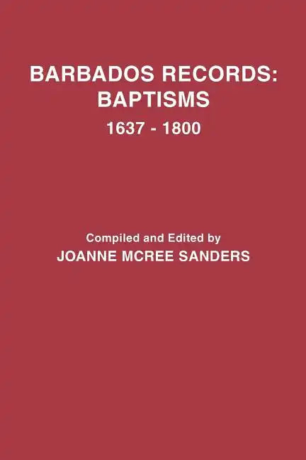 Barbados Records: Baptisms, 1637-1800 - Paperback